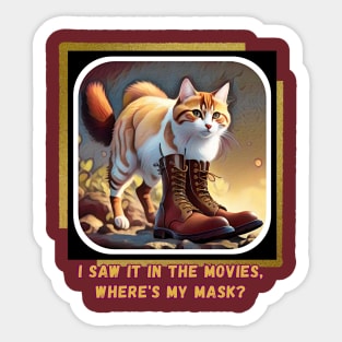 I saw it in the movies, where's my mask? (cat wearing boots) Sticker